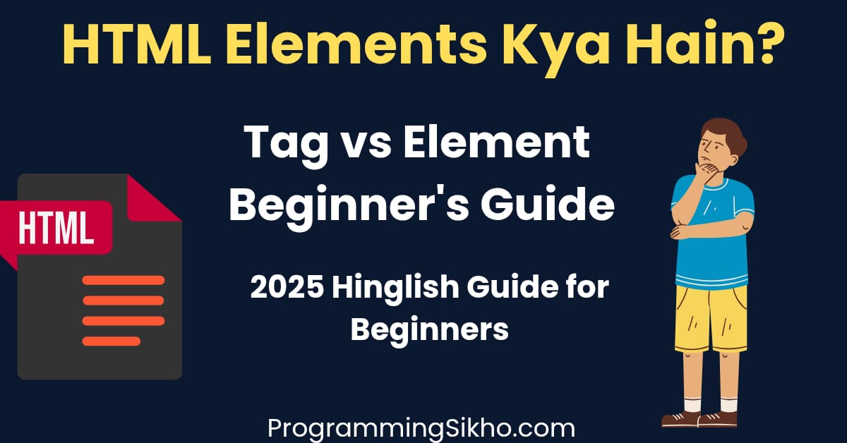 HTML Elements Kya Hain – Tag vs Element Guide for Beginners 2025